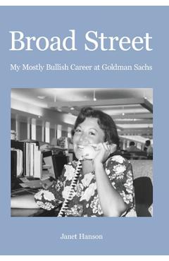 Poza produsului Broad Street: My Mostly Bullish Career at Goldman Sachs - Janet Hanson