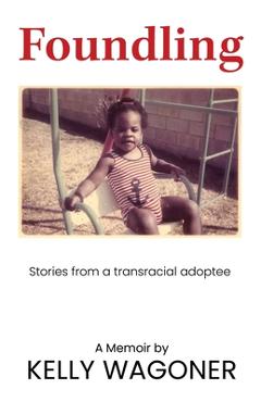 Coperta cărții 'Foundling: Stories from a transracial adoptee - Kelly Wagoner'