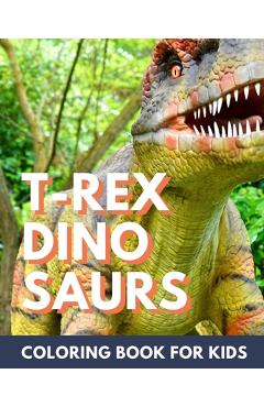 Coperta cărții 'T-Rex Dinosaur Coloring Book for Kids: Coloring book for kids 4-8 - Thearchivist Books'