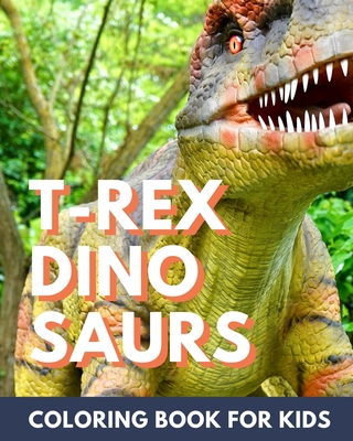 Coperta cărții 'T-Rex Dinosaur Coloring Book for Kids: Coloring book for kids 4-8 - Thearchivist Books'
