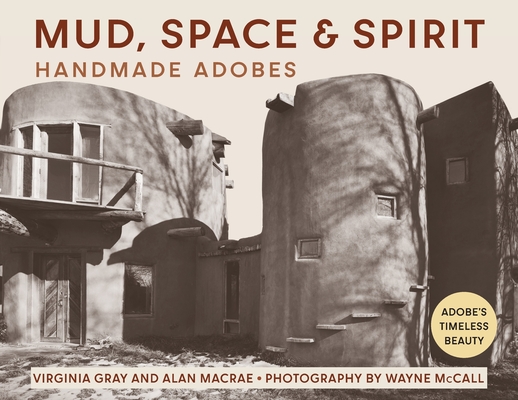 Mud, Space and Spirit: Handmade Adobes - Virginia Gray