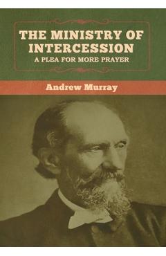Poza produsului The Ministry of Intercession: A Plea for More Prayer Andrew Murray - Andrew Murray
