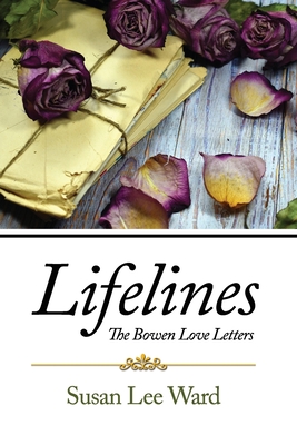 Lifelines: The Bowen Love Letters - Susan Lee Ward