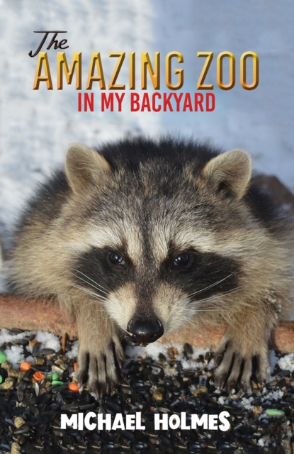 The Amazing Zoo in My Backyard - Michael Holmes