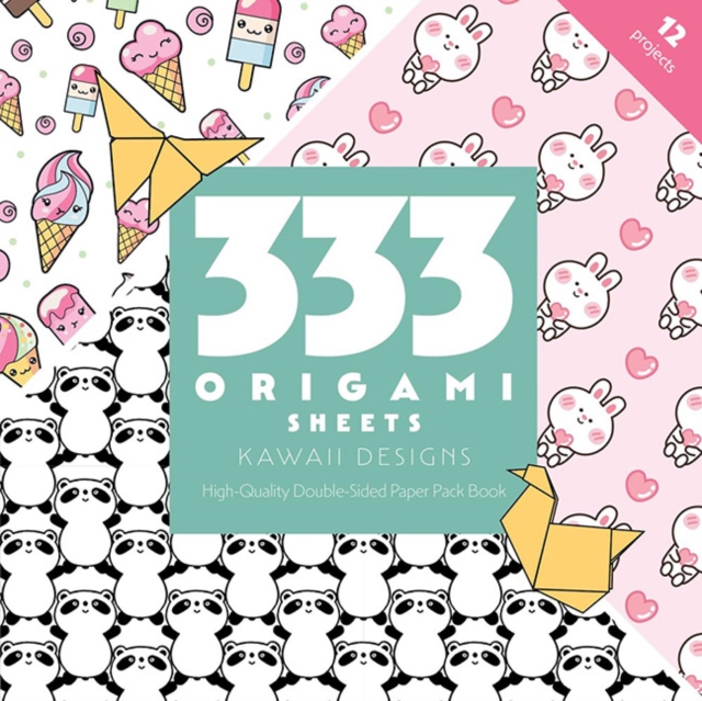 333 Origami Sheets Kawaii Designs: High-Quality Double-Sided Paper Pack Book - C&t Publishing