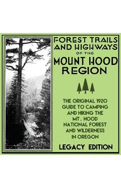 Coperta cărții 'Forest Trails And Highways Of The Mount Hood Region (Legacy Edition): The Classic 1920 Guide To Camping And Hiking The'