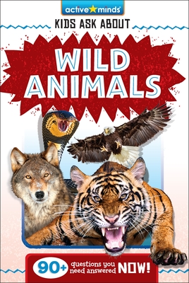 Active Minds: Kids Ask about Wild Animals - Bendix Anderson