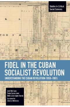 Coperta cărții 'Fidel in the Cuban Socialist Revolution: Understanding the Cuban Revolution (1959-1961) - Fidel Castro'