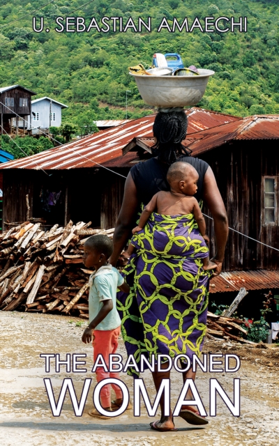 The Abandoned Woman - U. Sebastian Amaechi