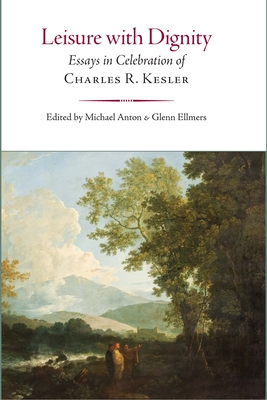 Leisure with Dignity: Essays in Celebration of Charles R. Kesler - Glenn Ellmers