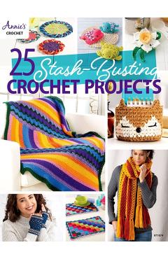 25-Stash Busting Crochet Projects - Annie's