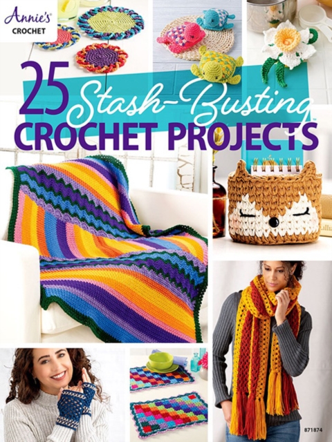 25-Stash Busting Crochet Projects - Annie's