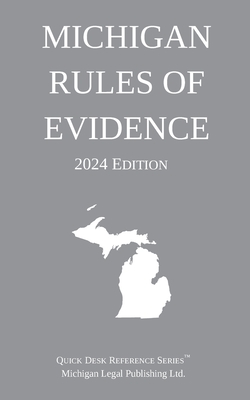 Coperta cărții 'Michigan Rules of Evidence; 2024 Edition - Michigan Legal Publishing Ltd'