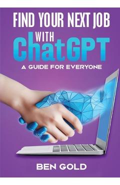 Coperta cărții 'Finding Your Next Job with Chat GPT: A Guide for Everyone - Ben Gold'