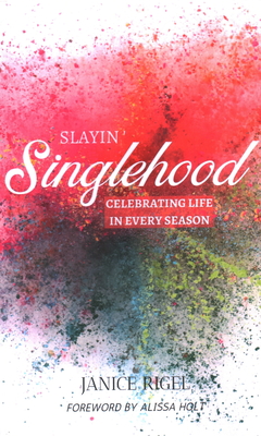 Slayin' Singlehood: Celebrating Life in Every Season - Janice Rigel