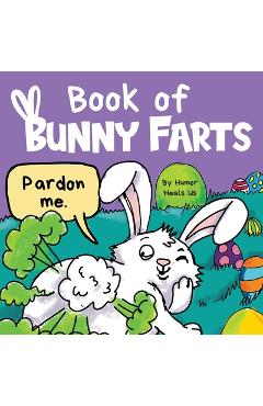 Coperta cărții 'Book of Bunny Farts: A Cute and Funny Easter Kid's Picture Book, Perfect Easter Basket Gift for Boys and Girls - Humor'