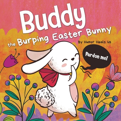 Coperta cărții 'Buddy the Burping Easter Bunny: A Rhyming, Read Aloud Story Book, Perfect Easter Basket Gift for Boys and Girls - Humor'