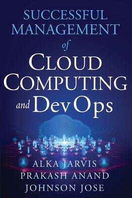 Successful Management of Cloud Computing and DevOps - Alka Jarvis