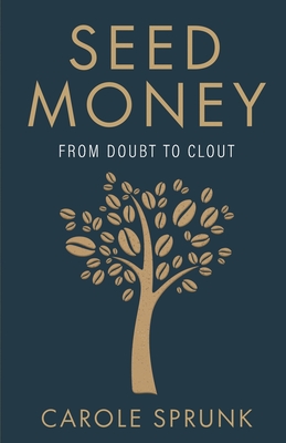 Coperta cărții 'Seed Money: From Doubt to Clout - Carole Sprunk'