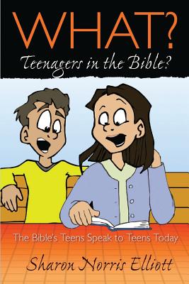 What? Teenagers in the Bible? - Sharon Norris Elliott