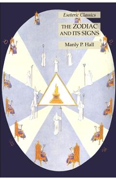 Coperta cărții 'The Zodiac and Its Signs: Esoteric Classics - Manly P. Hall'
