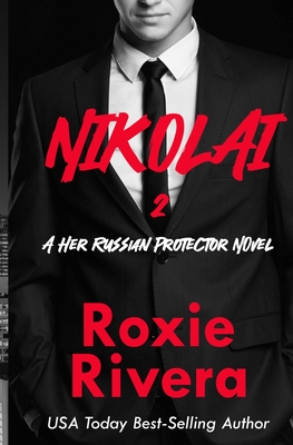Nikolai 2 (Her Russian Protector #6) - Roxie Rivera