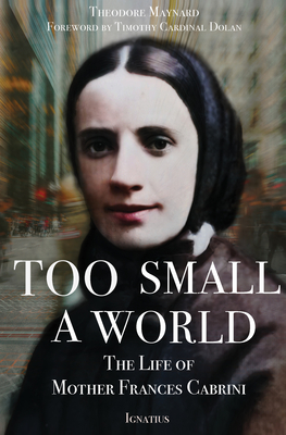 Too Small a World: The Life of Mother Frances Cabrini - Theodore Maynard