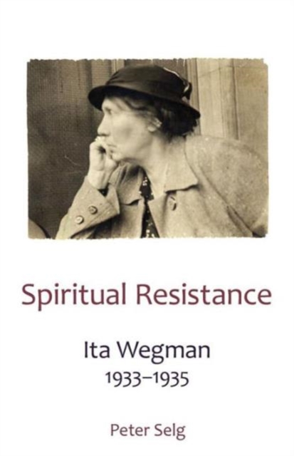 Spiritual Resistance: Ita Wegman, 1933-1935 - Peter Selg