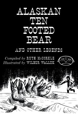 The Alaskan Ten-Footed Bear and Other Legends (Reprint Edition) - Wilbur Walluk