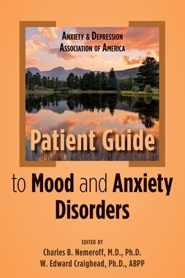 Anxiety and Depression Association of America Patient Guide to Mood and Anxiety Disorders - Charles B. Nemeroff