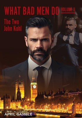 What Bad Men Do, Volume II -The Two John Kohl - April Gamble