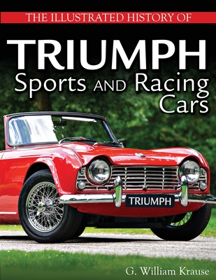 The Illustrated History of Triumph Sports and Racing Cars - William Krause