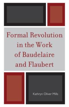 Coperta cărții 'Formal Revolution in the Work of Baudelaire and Flaubert - Kathryn Oliver Mills'