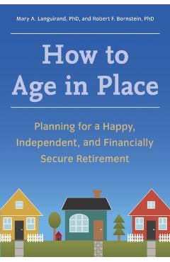 Coperta cărții 'How to Age in Place: Planning for a Happy, Independent, and Financially Secure Retirement - Mary A. Languirand'