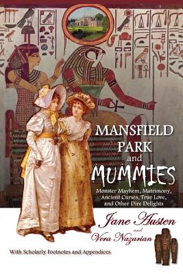 Mansfield Park and Mummies: Monster Mayhem, Matrimony, Ancient Curses, True Love, and Other Dire Delights - Vera Nazarian