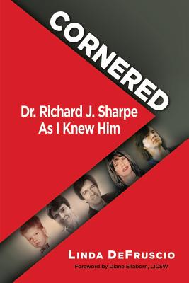 Cornered: Dr. Richard J. Sharpe As I Knew Him - Linda Defruscio