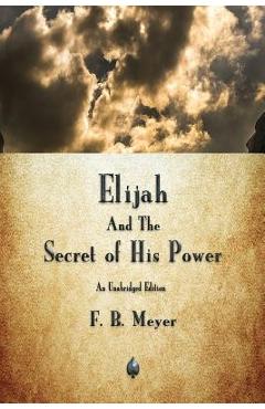 Coperta cărții 'Elijah and the Secret of His Power - F. B. Meyer'