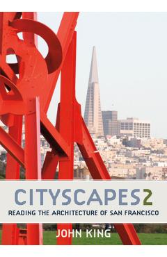 Coperta cărții 'Cityscapes 2: Reading the Architecture of San Francisco - John King'