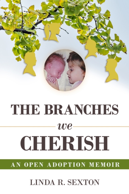 The Branches We Cherish: An Open Adoption Memoir - Linda R. Sexton