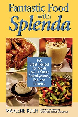 Fantastic Food with Splenda: 160 Great Recipes for Meals Low in Sugar, Carbohydrates, Fat, and Calories - Marlene Koch