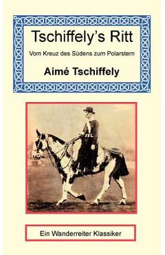 Coperta cărții 'Tschiffely's Ritt - Vom Kreuz des Südens zum Polarstern - Aimé Tschiffely'