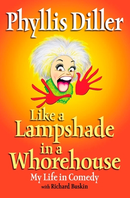 Coperta cărții 'Like a Lampshade in a Whorehouse: My Life in Comedy - Phyllis Diller'