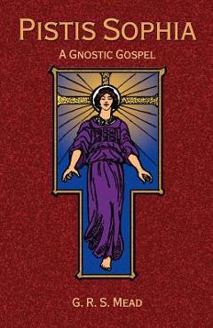 Pistis Sophia: A Gnostic Gospel - G. R. S. Mead