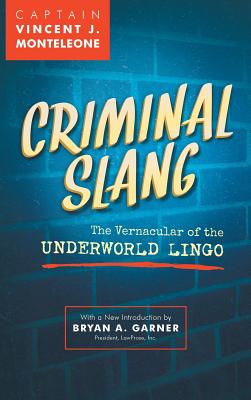 Criminal Slang: The Vernacular of the Underworld Lingo - Vincent J. Monteleone