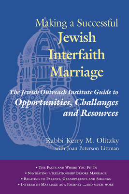Making a Successful Jewish Interfaith Marriage: The Jewish Outreach Institute Guide to Opportunities, Challenges and Resources - Kerry M. Olitzky
