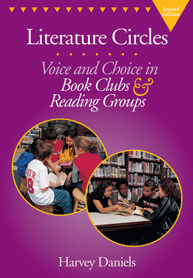 Literature Circles: Voice and Choice in Book Clubs & Reading Groups - Harvey Daniels