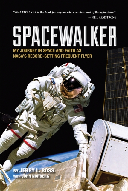 Spacewalker: My Journey in Space and Faith as Nasa's Record-Setting Frequent Flyer - Jerry L. Ross