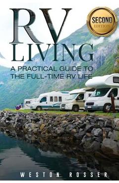 Coperta cărții 'RV Living: RV Living: A Practical Guide To The Full-Time RV Life (RV Living, RVing, Motorhome, Motor Vehicle, Mobile'