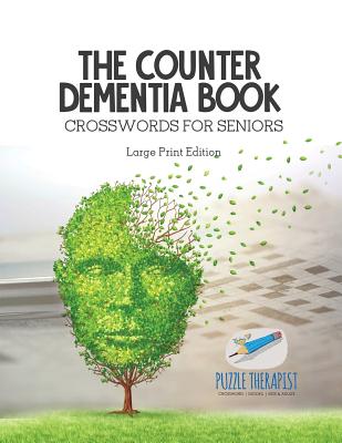 The Counter Dementia Book Crosswords for Seniors Large Print Edition - Puzzle Therapist