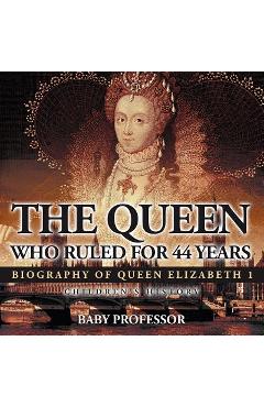 Poza produsului The Queen Who Ruled for 44 Years - Biography of Queen Elizabeth 1 Children's Biography Books - Baby Professor